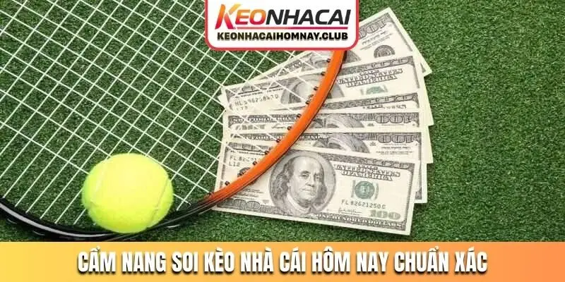 Cẩm nang soi kèo nhà cái hôm nay chuẩn xác