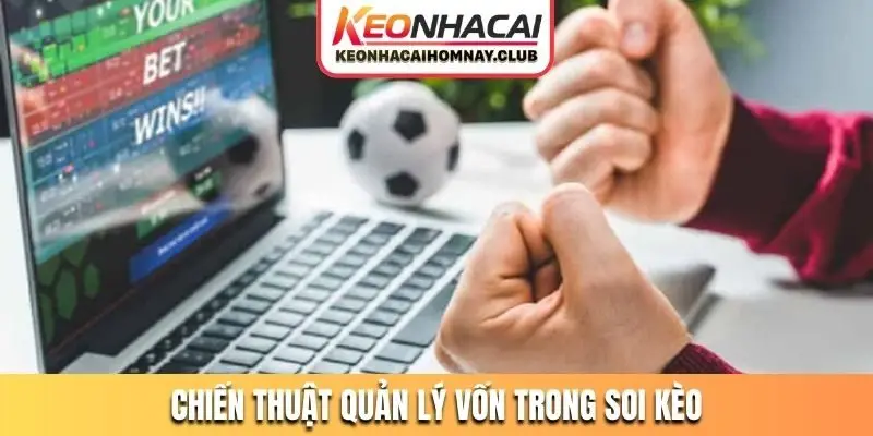 Chiến thuật quản lý vốn trong soi kèo