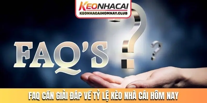 FAQ cần giải đáp về tỷ lệ kèo nhà cái hôm nay