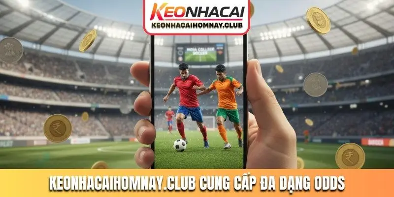 keonhacaihomnay club cung cap da dang odds Keonhacaihomnay.club cung cấp đa dạng odds