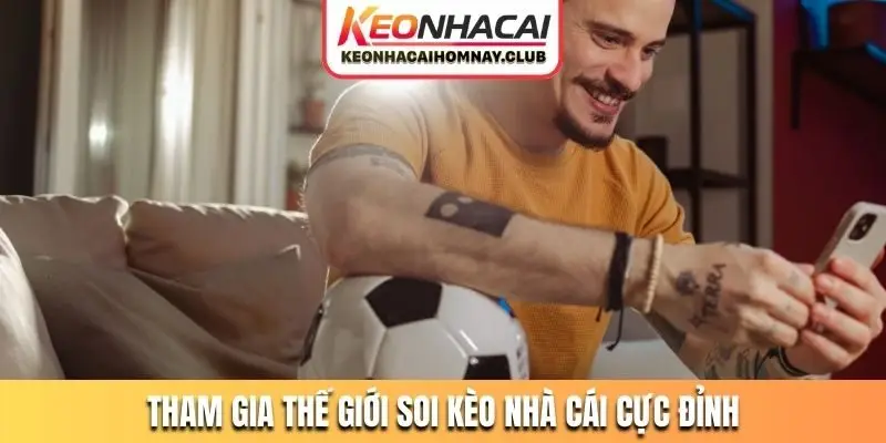 Tham gia thế giới soi kèo nhà cái cực đỉnh tại nền tảng website