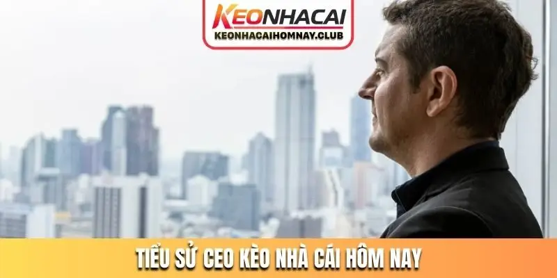Tiểu sử cơ bản của CEO Kèo Nhà Cái Hôm Nay